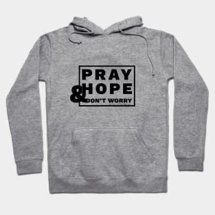 Pray, Hope and Don't Worry Hoodie
